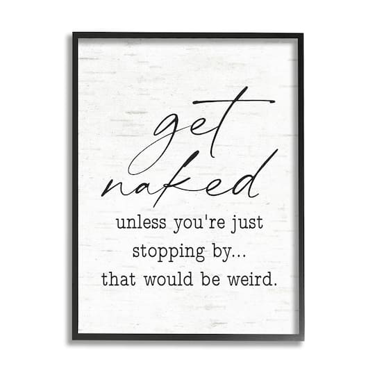 Stupell Industries Get Naked Unless Stopping By Wall Art in Frame